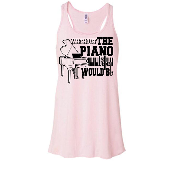 Without The Piano T Shirt, Coolest Piano Player T Shirt, Awesome t-shirts