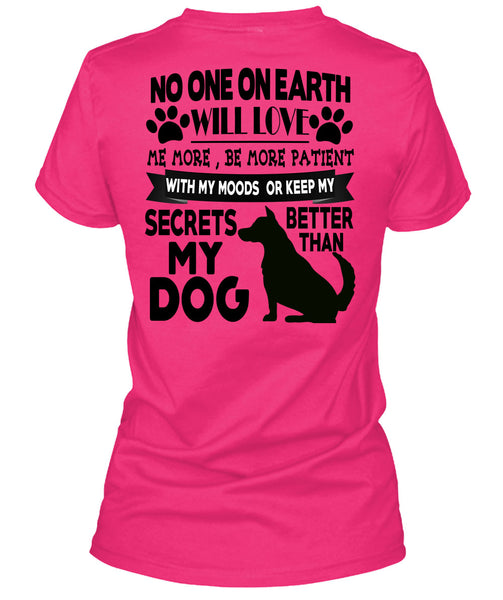 Secrets Better Than My Dog T Shirt, I Love My Dogs T Shirt