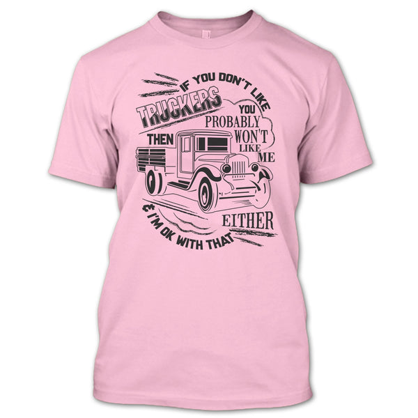 If You Don't Like Truckers T Shirt, Coolest Trucker Ever T Shirt