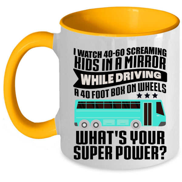 Best School Bus Driver Coffee Mug, I Watch 40-60 Screaming Kids Accent Mug