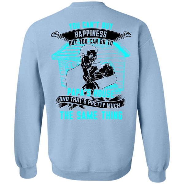 Go To Papa's House T Shirt, You Can't Buy Happiness Sweatshirt