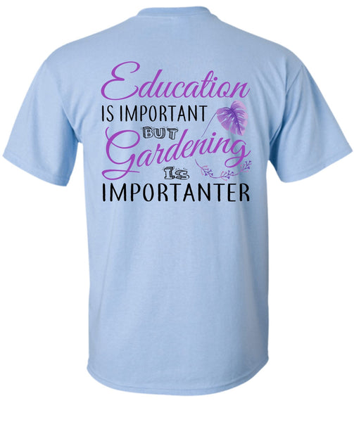 Education Is Important But Gardening Is Importanter T Shirt, My Job T Shirt