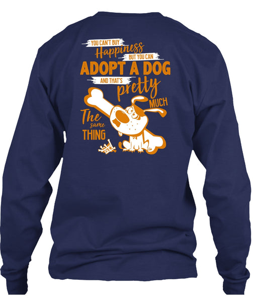 You Can't Buy Happiness T Shirt, You Can Adopt A Dog T Shirt