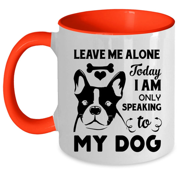 Today I Am Only Speaking To My Dog Cup, Lovely Dogs Mug
