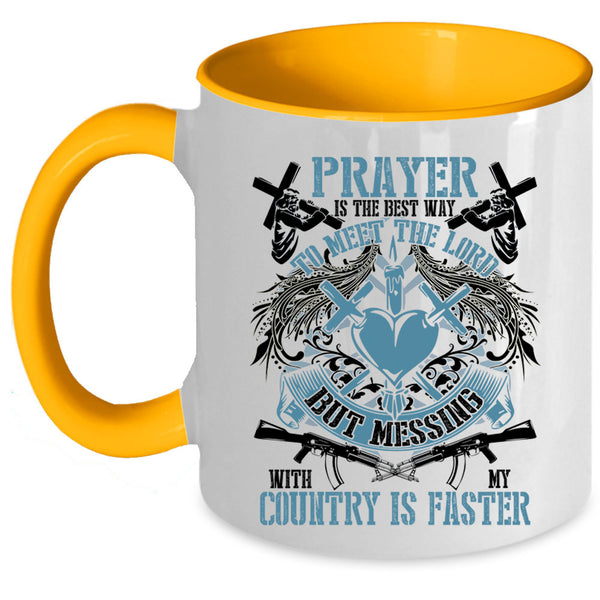 Messing With My Country Is Faster Coffee Mug, Praye Is The Best Way To Meet The Lord Accent Mug
