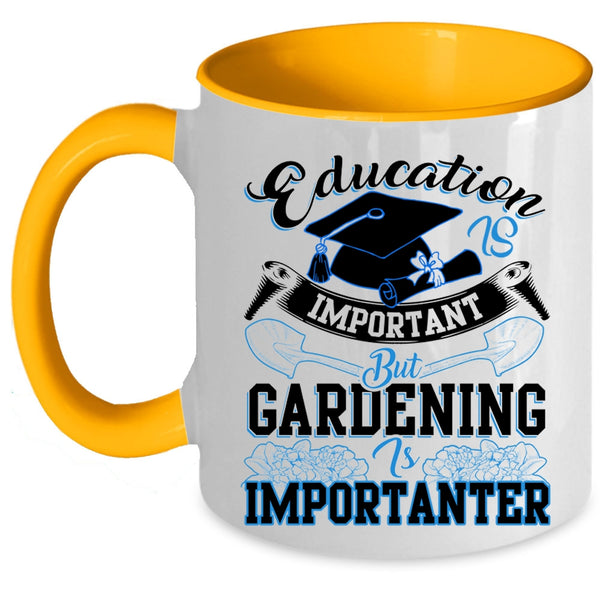 Gardening Is Importanter Coffee Mug, Education Is Inportant Accent Mug