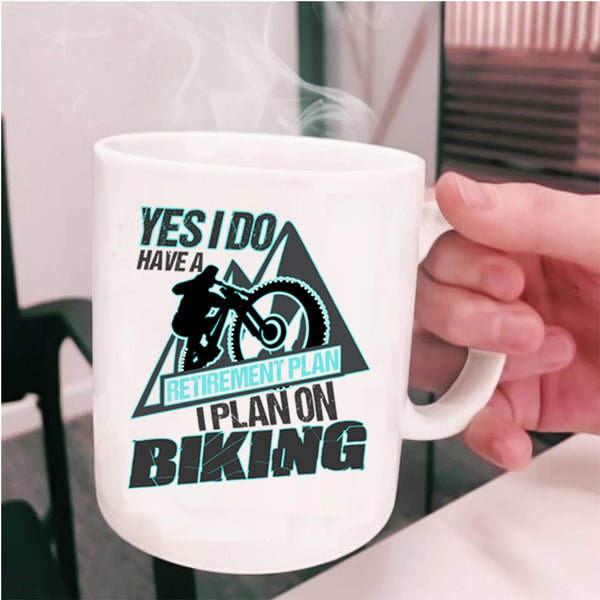I Plan On Biking Coffee Mug, Yes I Do Have A Retirement Plan Cup