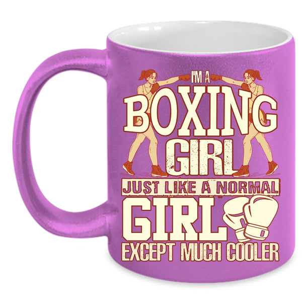 I'm A Boxing Girl Coffee Mug, Like A Normal Girl Except Much Cooler Coffee Cup
