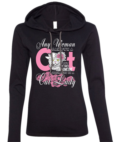 Special To Be A Cat Lady T Shirt, Any Woman Can Own A Cat T Shirt (Anvil Ladies Ringspun Hooded)