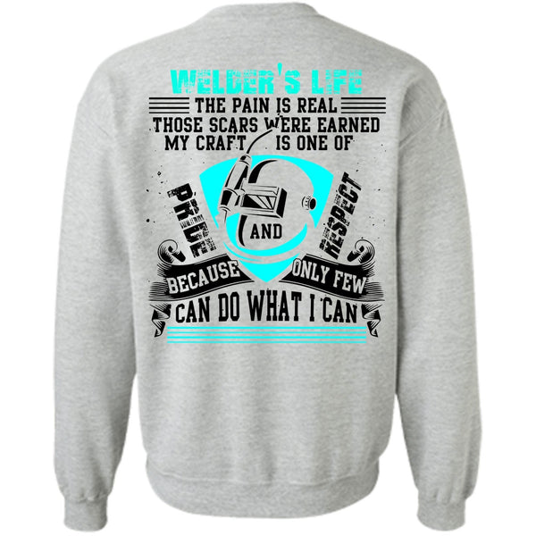 I Love Welding T Shirt, Welder's Life The Pain Is Real Sweatshirt
