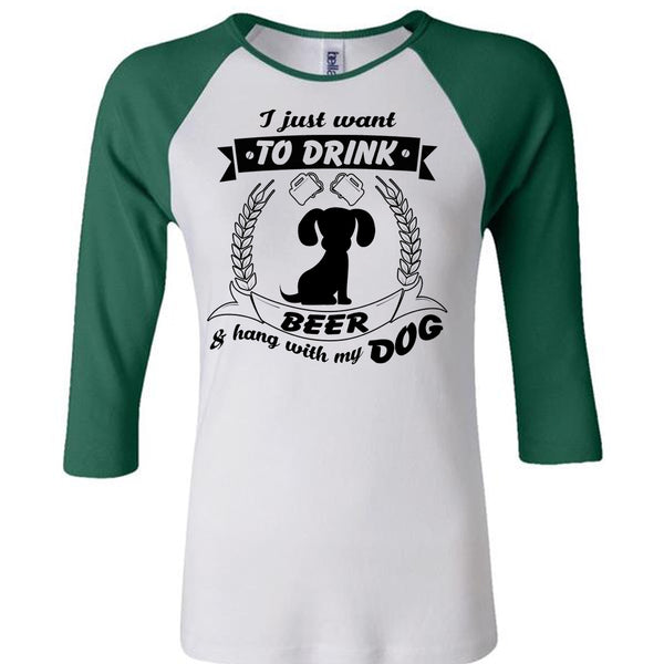 I Just Want To Drink Beer And Hang With My Dog T Shirt, My Favorite T Shirt
