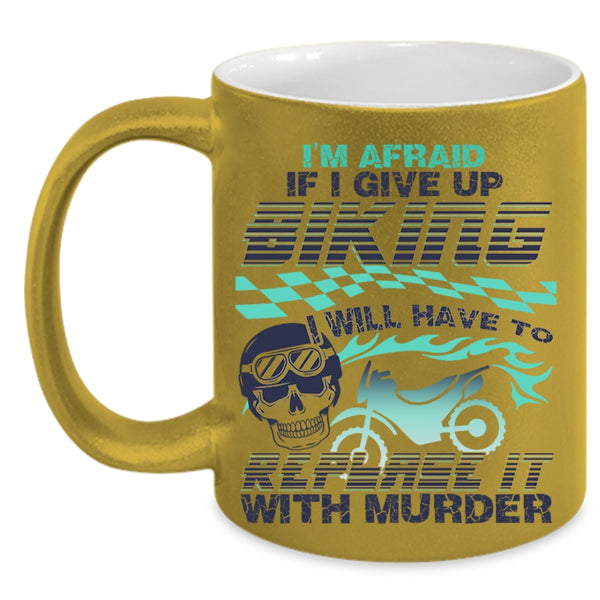 Cool Bikers Coffee Mug, I'm Afraid If I Give Up Biking Accent Mug