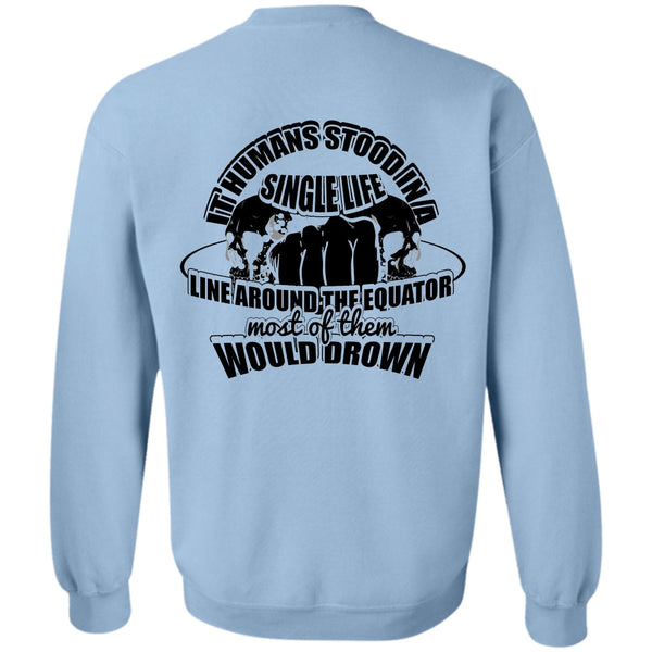 I Love My Life T Shirt, It Humans Stood In A Single Life Sweatshirt