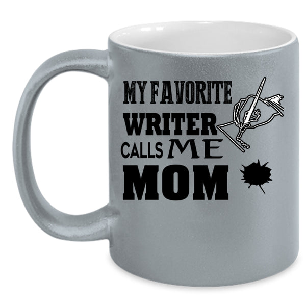 I Love Writer Coffee Mug, My Favorite Writer Calls Me Mom Accent Mug
