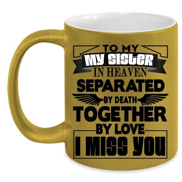 I Miss you Coffee Mug, To My Sister In Heaven Accent Mug