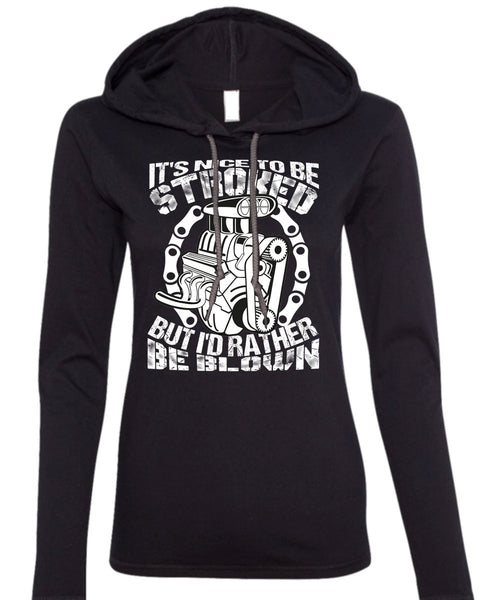 It's Nice To Be Stroked T Shirt, Being A Mechanic T Shirt (Anvil Ladies Ringspun Hooded)