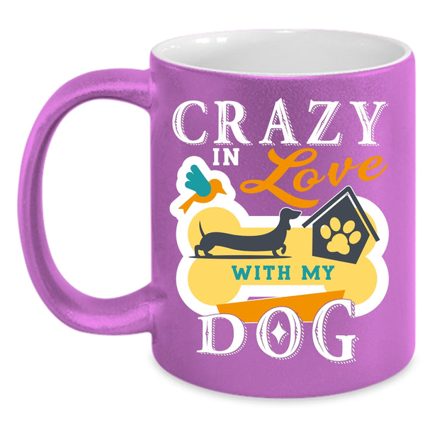 Crazy In Love With My Dog Coffee Mug, Cute Dog Lover Coffee Cup