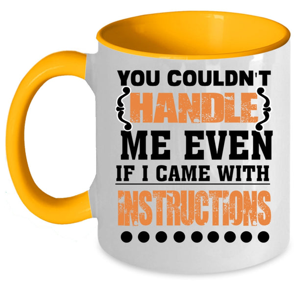 I Came With Instructions Coffee Mug, You Couldn't Handle Me Even Accent Mug