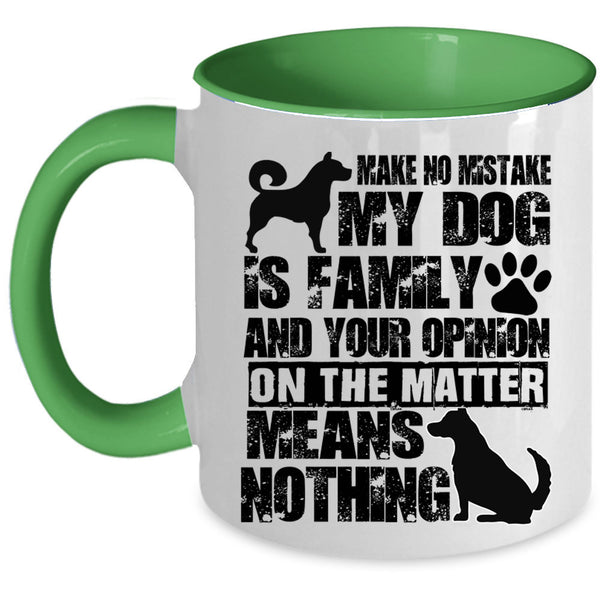 Cute Dog Lover Coffee Mug, Make No Mistake My Dog Is Family Accent Mug