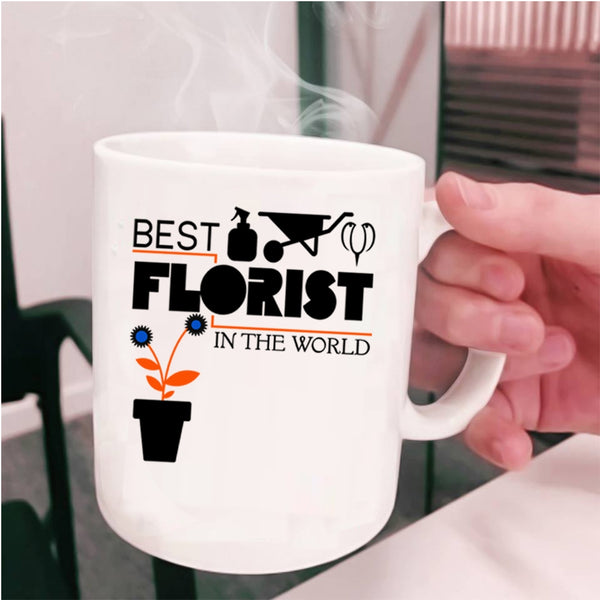 Best Florist Ever Coffee Mug, Best Florist In The World Cup
