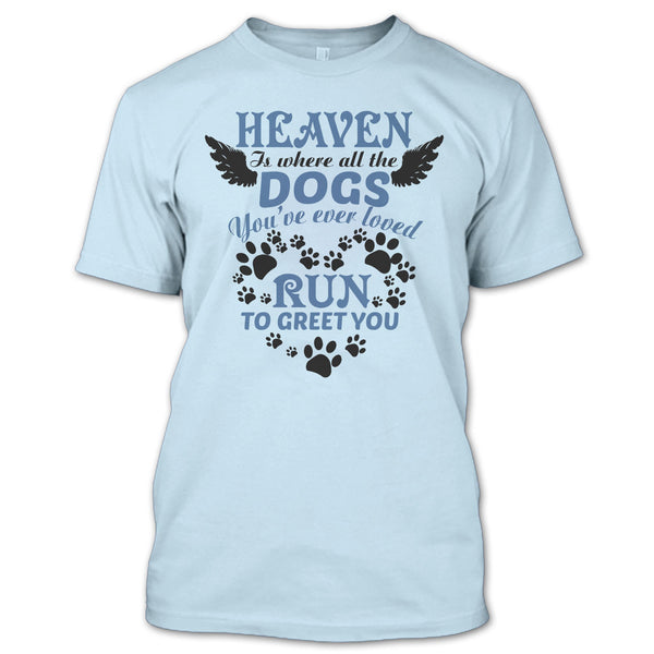 Heaven Is Where All The Dogs T Shirt, I Love My Dog T Shirt