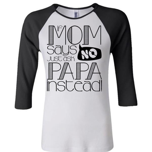 If Mom Says Just Ask Papa Instead T Shirt, I Love Papa T Shirt, Awesome T-Shirts