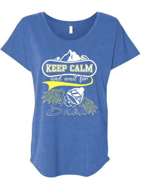 Keep Calm And Wait For Snow T Shirt, Being A Skier T Shirt, Cool Shirt (Ladies' Triblend Dolman Sleeve)