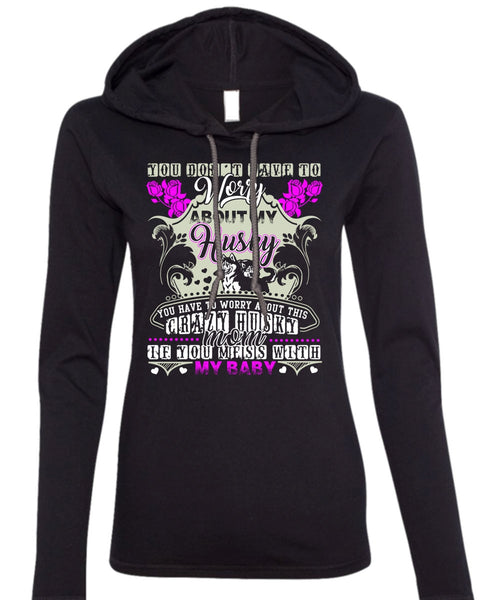 Worry About My Husky T Shirt, Crazy Husky Mom T Shirt (Anvil Ladies Ringspun Hooded)