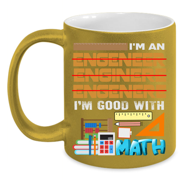 I'm An Engineer Coffee Mug, I'm Good With Math Coffee Cup