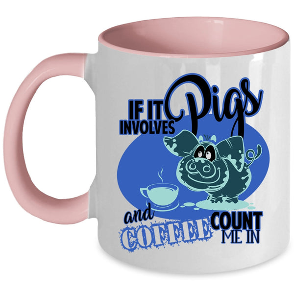 Funny Farmer Coffee Mug, If It Involves Pigs And Coffee  Accent Mug
