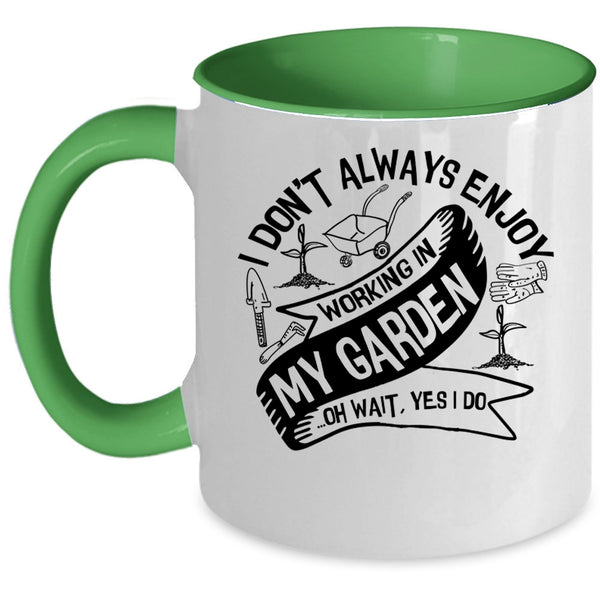 Funny Gardening Coffee Mug, I Always Enjoy Working In My Garden Accent Mug