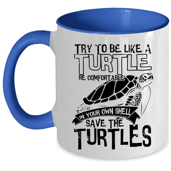 Cute Turtles Coffee Mug, Try To Be Like A Turtle Be Comfortable Accent Mug