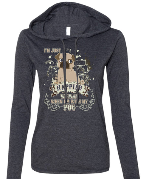 I'm With My Pug T Shirt, I'm Just A Happier Woman T Shirt (Anvil Ladies Ringspun Hooded)