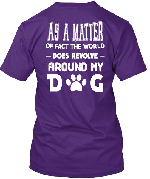 The World Does Revolve Around My Dog T Shirt, I Love Dog T Shirt