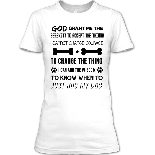 God Grant Me The Serenity To Accept The Things T Shirt, I Love My Dog T Shirt