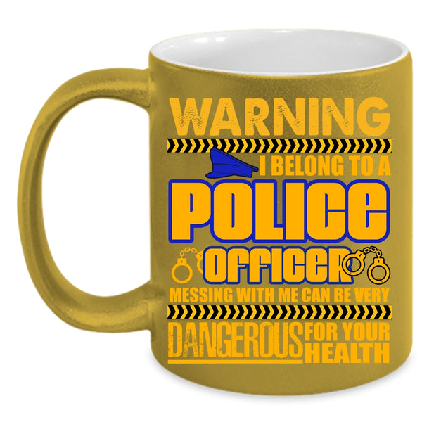 I Belong To A Police Officer Coffee Mug, Don't Mess With Me Coffee Cup
