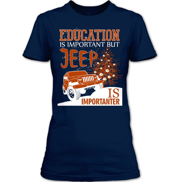 Education Is Important T Shirt, But Jeep Is Importanter T Shirt