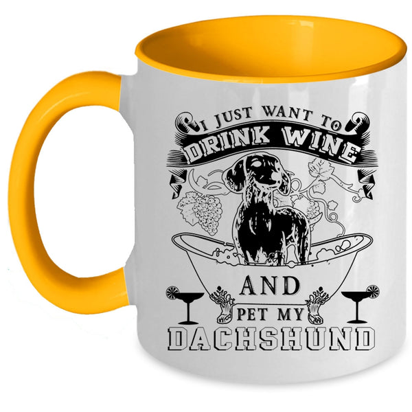 My Dachshund Coffee Mug, I Just Want To Drink Wine And Pet Accent Mug