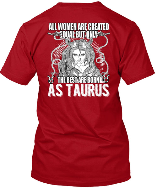 The Best Are Born As Taurus T Shirt, All Women Are Created Equal T Shirt