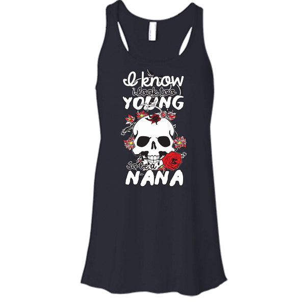 I Know I Look Too Young T Shirt, To Be A Nana T Shirt, Cool T Shirt