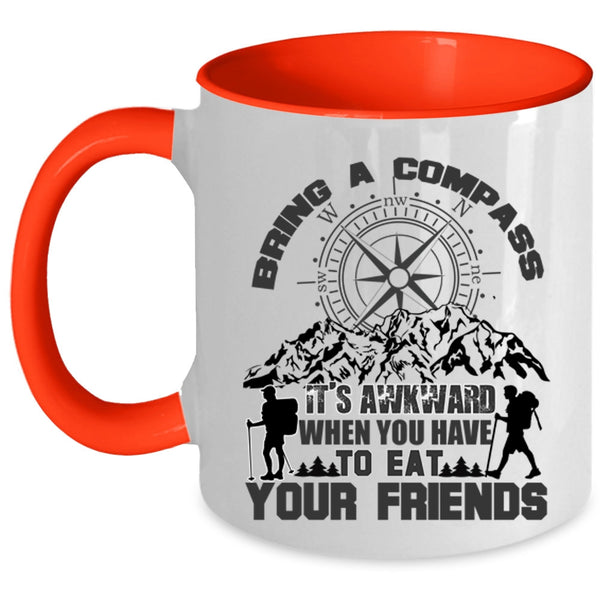 When You Have To Eat Your Friends Coffee Mug, Bring A Compass It's Awkward Accent Mug