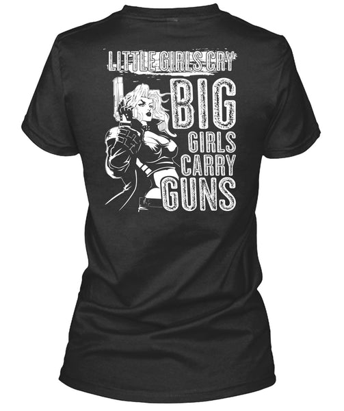 Little Girls Cry T Shirt, Big Girls Carry Guns T Shirt