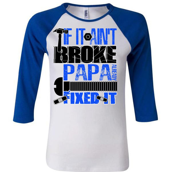 If It Ain't Broke Papa Already Fixed It T Shirt, I Love Papa T Shirt, Awesome T-Shirts