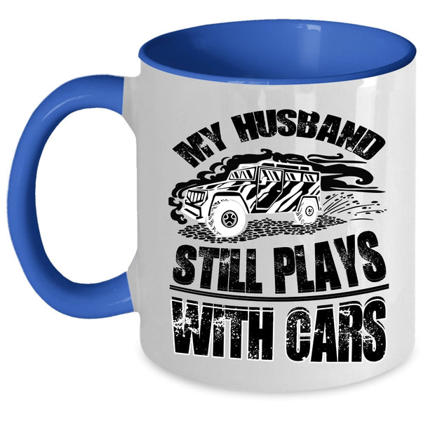 Cool Husband Coffee Mug, My Husband Still Plays With Cars Accent Mug