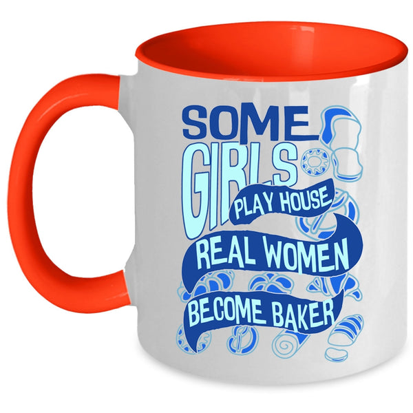 Real Women Become Baker Coffee Mug, Some Girls Play House Accent Mug