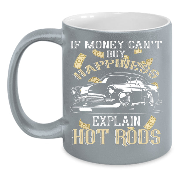 Money Can't Buy Happiness Coffee Mug, Explain Hot Rods Coffee Cup