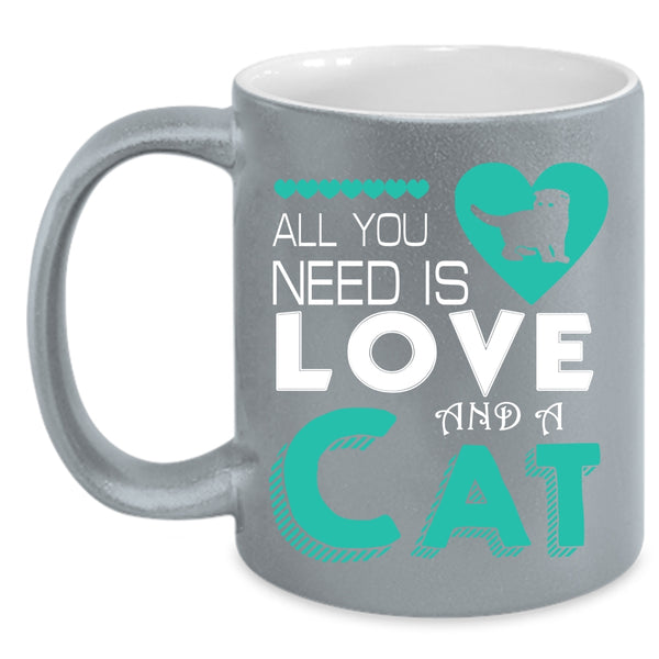 All You Need Is Love And A Cat Coffee Mug, Cute Love Coffee Cup