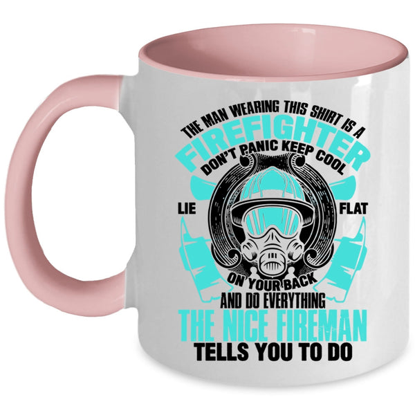 Nice Fireman Coffee Mug, The Man Wearing This Shirt Is A Firefighter Accent Mug