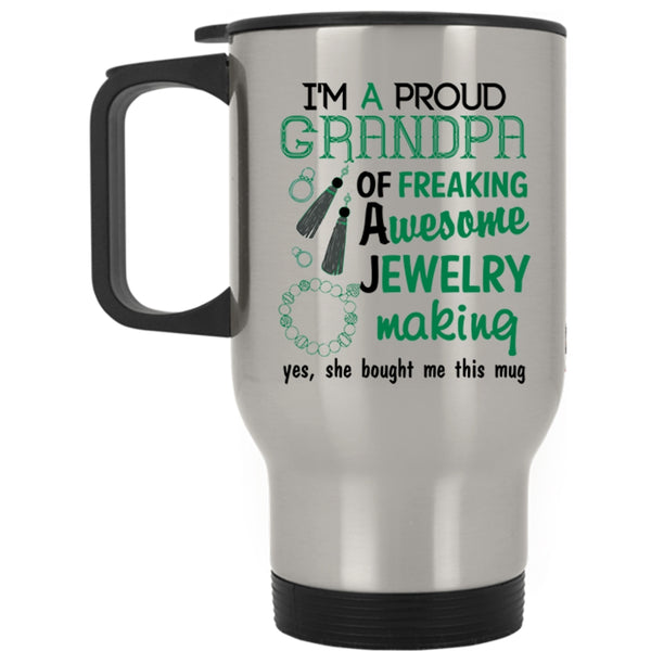Cute Grandpa Travel Mug, I'm A Proud Grandpa Of A Jewelry Making Mug