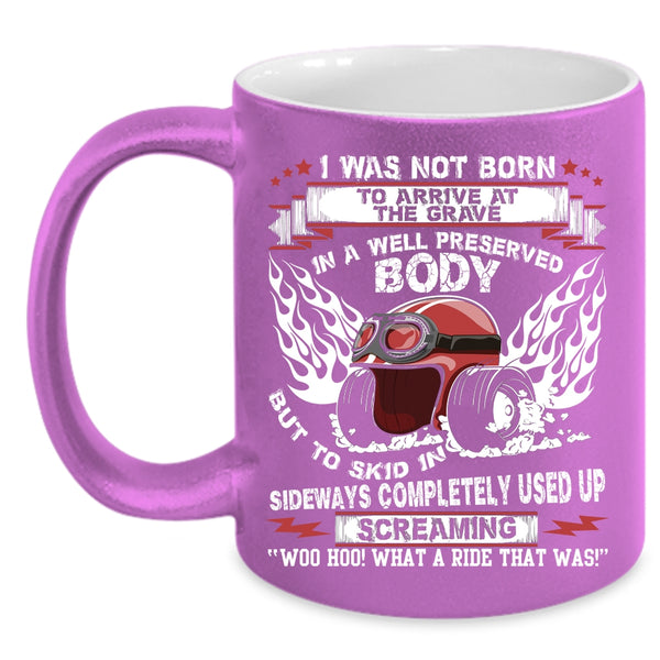 I was Not Born To Arrive At The Grave Coffee Mug, Awesome Bikers Coffee Cup